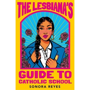 The Lesbiana's Guide To Catholic School | Sonora Reyes (ISBN: 9780571373765)
