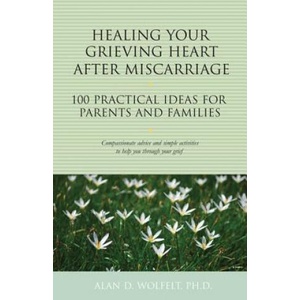 Healing Your Grieving Heart After Miscarriage | Alan D. Wolfelt (ISBN: 9781617222184)