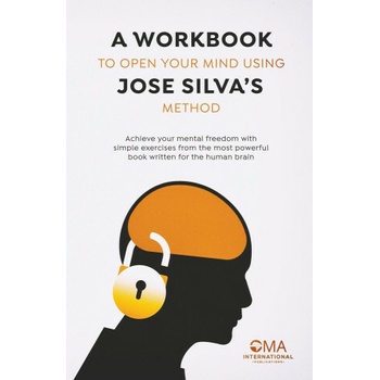 A Workbook to Open Your Mind Using Jose Silva's Method