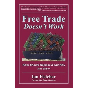 Free Trade Doesn't Work, 2011 Edition: What Should Replace It and Why | Ian Fletcher (ISBN: 9780578079677)