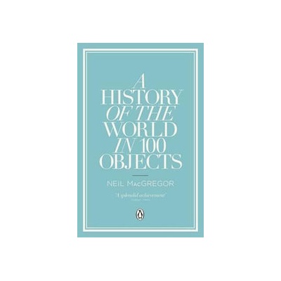 History of the World in 100 Objects - MacGregor, N.