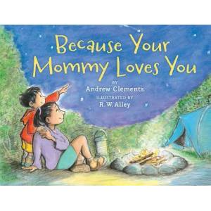 Because Your Mommy Loves You | Andrew Clements, R. W. Alley (ISBN: 9780544456136)