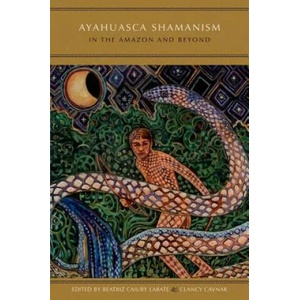 Ayahuasca Shamanism in the Amazon and Beyond | Beatriz Caiuby Labate (ISBN: 9780199341207)