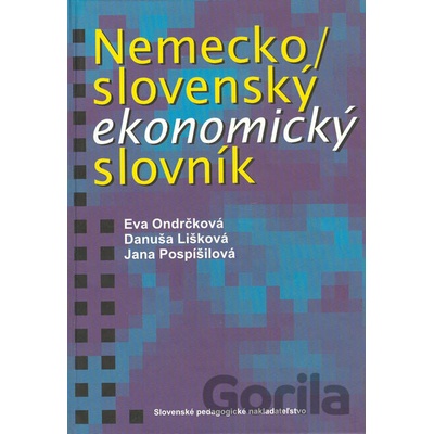 Nemecko-slovenský ekonomický slovník - Eva Ondrčková, Danuša Lišková, Jana Pospíšilová