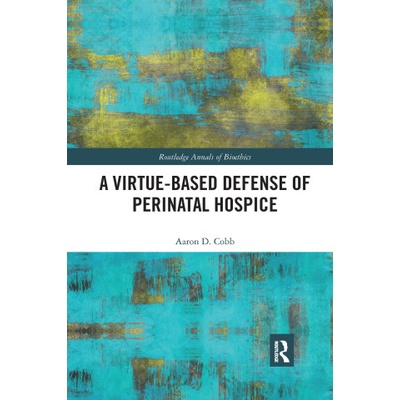 Virtue-Based Defense of Perinatal Hospice | Aaron D. Cobb