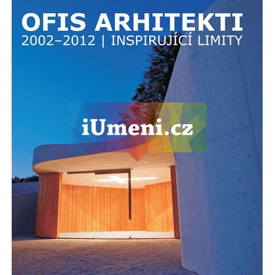 OFIS Architekti 2002-2012 - Tadeáš Goryczka a Jaroslav Němec
