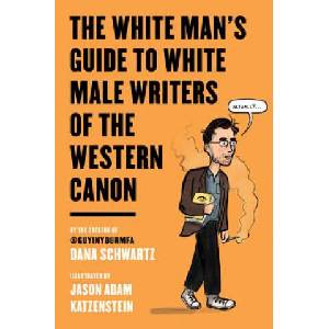 White Man's Guide to White Male Writers of the Western Canon | Dana Schwartz (ISBN: 9780062867872)