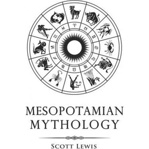 Mesopotamian Mythology: Classic Stories from the Sumerian Mythology, Akkadian Mythology, Babylonian Mythology and Assyrian Mythology | Scott Lewis (ISBN: 9781728715650)