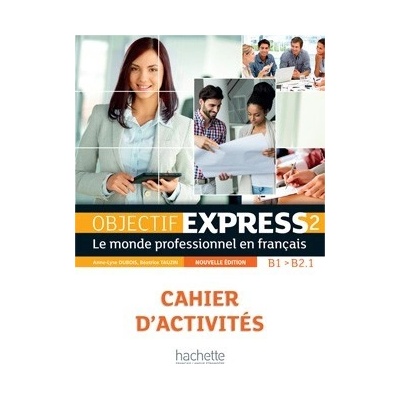 Objectif Express 2 2e éd. Cahier d´activités Dubois, A., L.