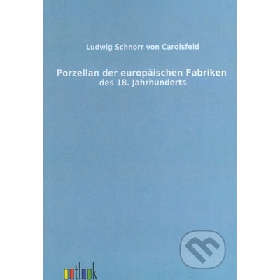 Porzellan der europäischen Fabriken des 18. Jahrhunderts - Ludwig Schnorr von Carolsfeld