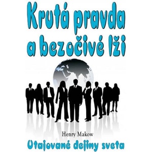 Krutá pravda a bezočivé lži | Henry Makow (2016)