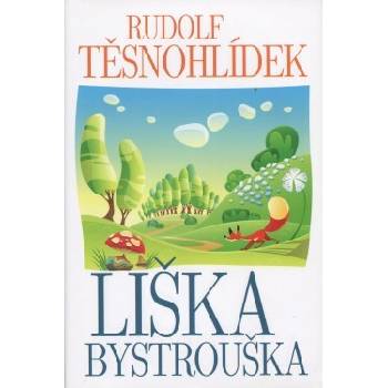 Liška Bystrouška - Rudolf Těsnohlídek