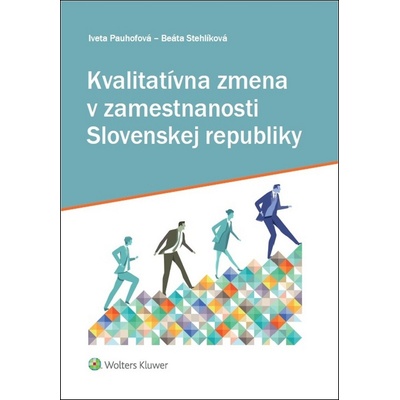 Kvalitatívna zmena v zamestnanosti Slovenskej republiky - Iveta Pauhofová, Beáta Stehlíková