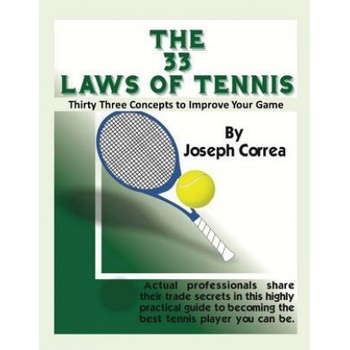 The 33 Laws of Tennis: Thirty 33 Concepts to Improve Your Game | Joseph Correa