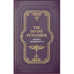 The Divine Pymander | Hermes Trismegistus, John Everard (2020)