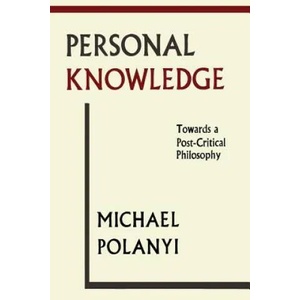 Personal Knowledge: Towards a Post-Critical Philosophy (ISBN: 9781614275374)