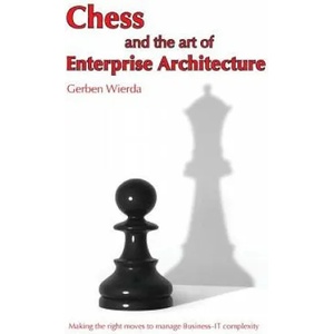 Chess and the Art of Enterprise Architecture | Gerben Wierda (ISBN: 9789081984058)