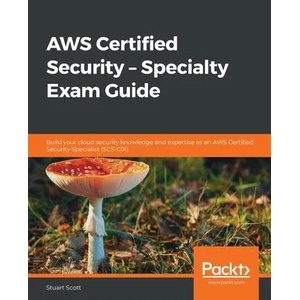 AWS Certified Security - Specialty Exam Guide | Stuart Scott (ISBN: 9781789534474)