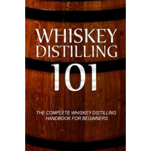 Whiskey Distilling 101: The Complete Whiskey Distilling Handbook for Beginners | Walt McCrae (ISBN: 9781500177881)