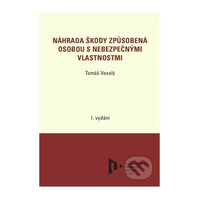 Náhrada škody způsobená osobou s nebezpečnými vlastnostmi - Tomáš Veselý