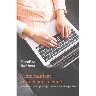 Viem napísať záverečnú prácu? Návod ako postupovať pri písaní záverečnej práce