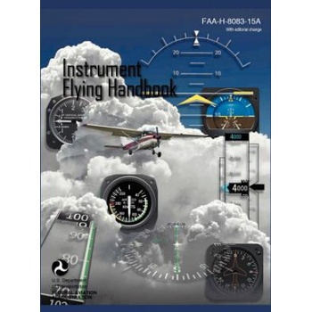 Instrument Flying Handbook (FAA-H-8083-15a) (Revised Edition) | Federal Aviation Administration, U. S. Department of Transportation, Flight Standards Service