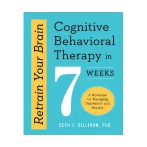 Retrain Your Brain: Cognitive Behavioral Therapy in 7 Weeks (ISBN: 9781623157807)