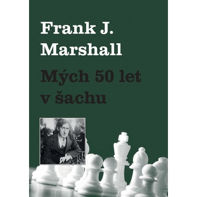 Mých 50 let v šachu - Frank J. Marshall