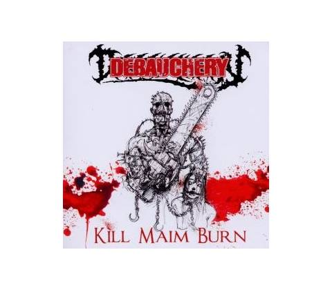 DEBAUCHERY: KILL MAIM BURN CD
