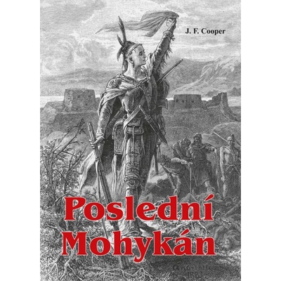 Poslední Mohykán - Cooper James Fenimore