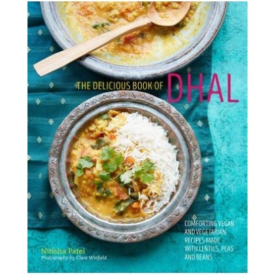 The delicious book of dhal: Comforting vegan and vegetarian recipes made with lentils, peas and beans – Nitisha Patel