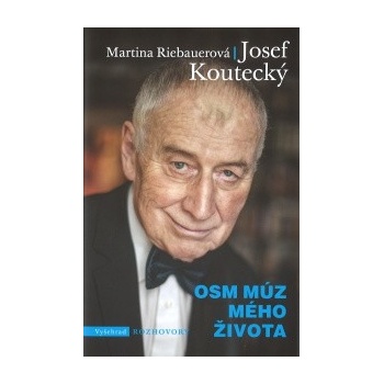 Osm múz mého života - Josef Koutecký, Martina Riebauerová