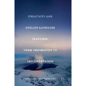 Creativity and English Language Teaching | Alan Maley, Tamas Kiss