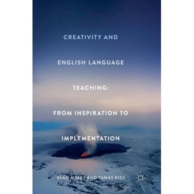 Creativity and English Language Teaching | Alan Maley, Tamas Kiss