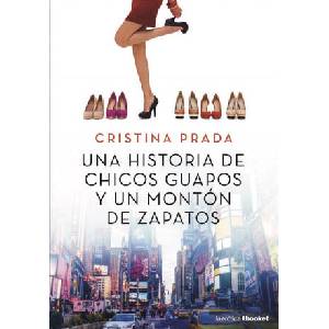 UNA HISTORIA DE CHICOS GUAPOS Y UN MONTON DE ZAPATOS | CRISTINA PRADA (ISBN: 9788408205517)