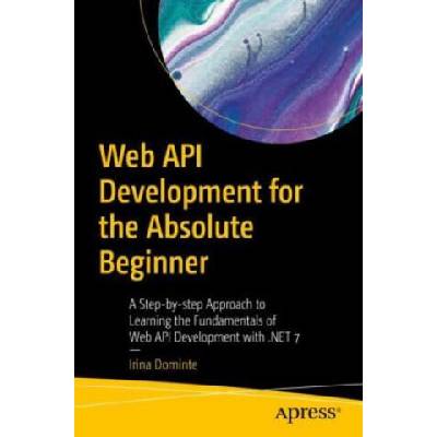 Web API Development for the Absolute Beginner | Irina Dominte