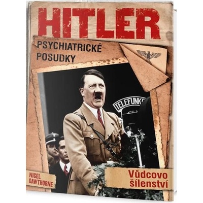 Hitler: Psychiatrické posudky - Führerovo šílenství - Nigel Cawthorne
