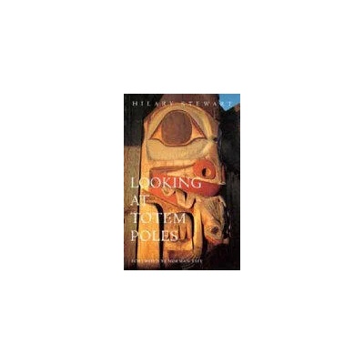 Looking at Totem Poles | Hilary Stewart, Norman Tait, Hilary Stewart