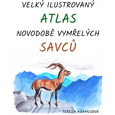 Velký ilustrovaný atlas novodobě vymřelých savců – Hledejceny.cz
