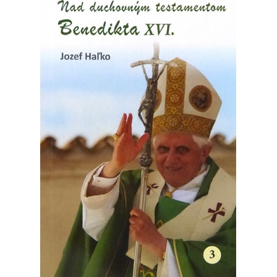 Nad duchovným testamentom Benedikta XVI. - 3