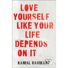 Love Yourself Like Your Life Depends on It - Kamal Ravikant