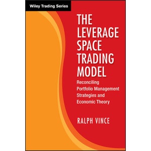 Leverage Space Trading Model - Reconciling Portfolio Management Strategies and Economic Theory | Ralph Vince (ISBN: 9780470455951)