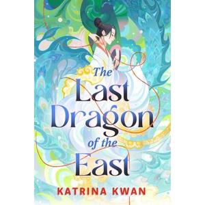 The Last Dragon of the East | Kwan, Katrina (ISBN: 9781668051238)