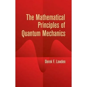 Mathematical Principles of Quantum Mechanics | Derek F Lawden (ISBN: 9780486442235)
