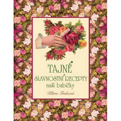 Tajné slavnostní recepty naší babičky - Klára Trnková