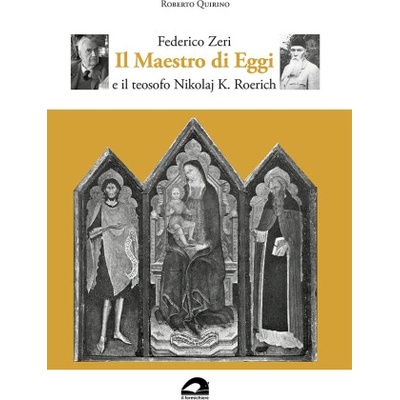 Federico Zeri. Il Maestro di Eggi e il teosofo Nikolaj K. Roerich | Roberto Quirino