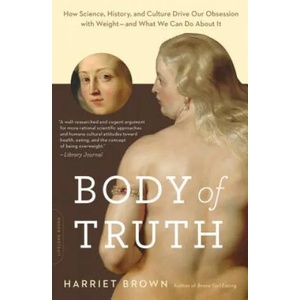 Body of Truth | Harriet Brown (ISBN: 9780738218823)