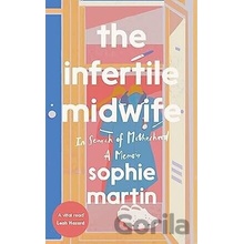 The Infertile Midwife: In Search of Motherhood - Sophie Martin