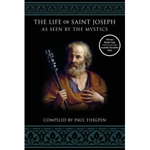 The Life of Saint Joseph as Seen by the Mystics | Paul Thigpen (ISBN: 9781505122909)