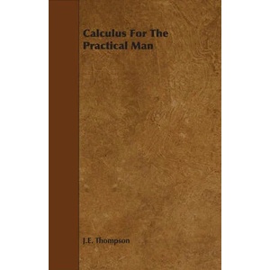 Calculus For The Practical Man | J. E. Thompson (ISBN: 9781443728836)